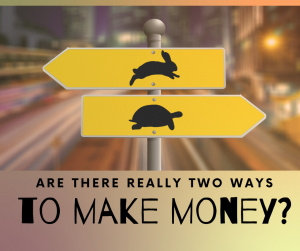 Are there Two ways to make money?