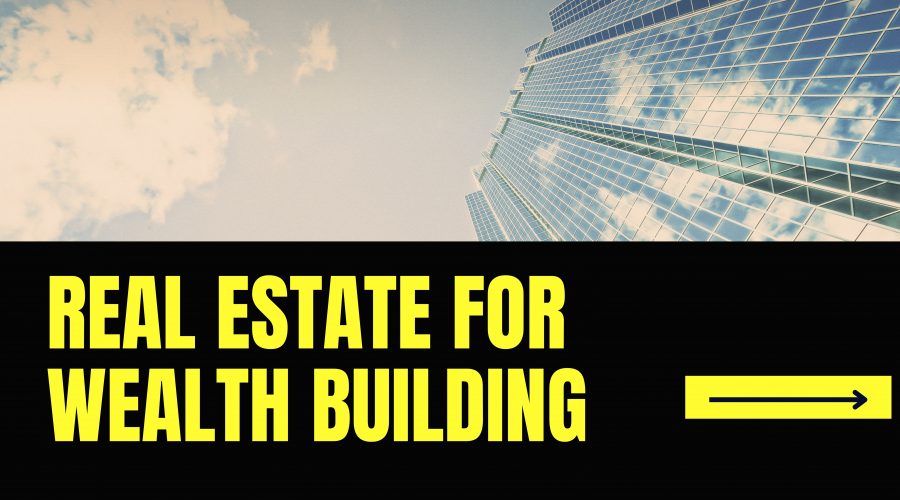 Real Estate for Wealth Building