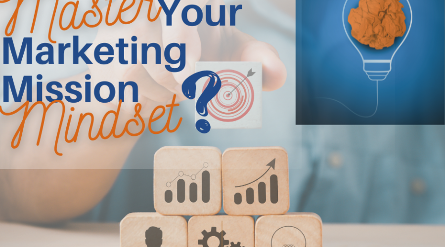 How can you Master your Marketing Mission Mindset