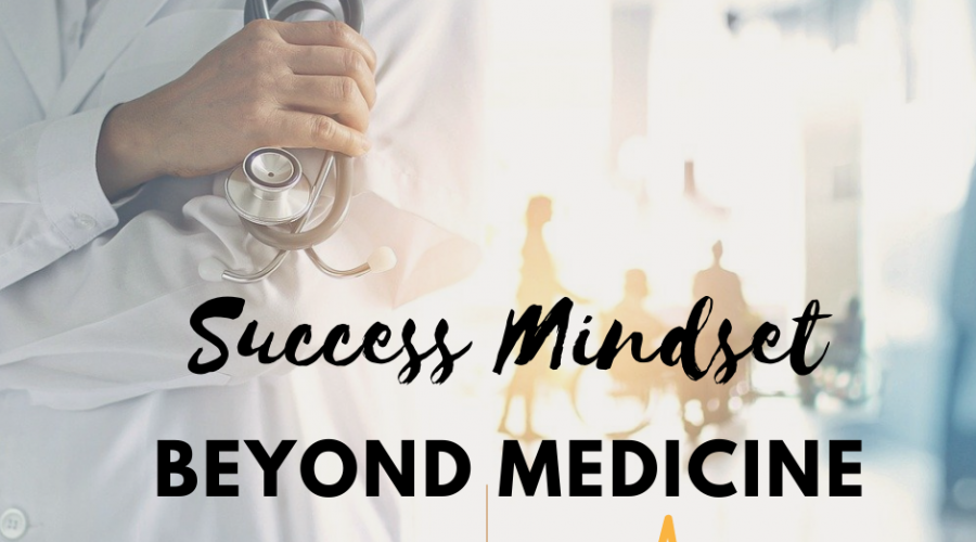 Success Mindset Beyond Medicine